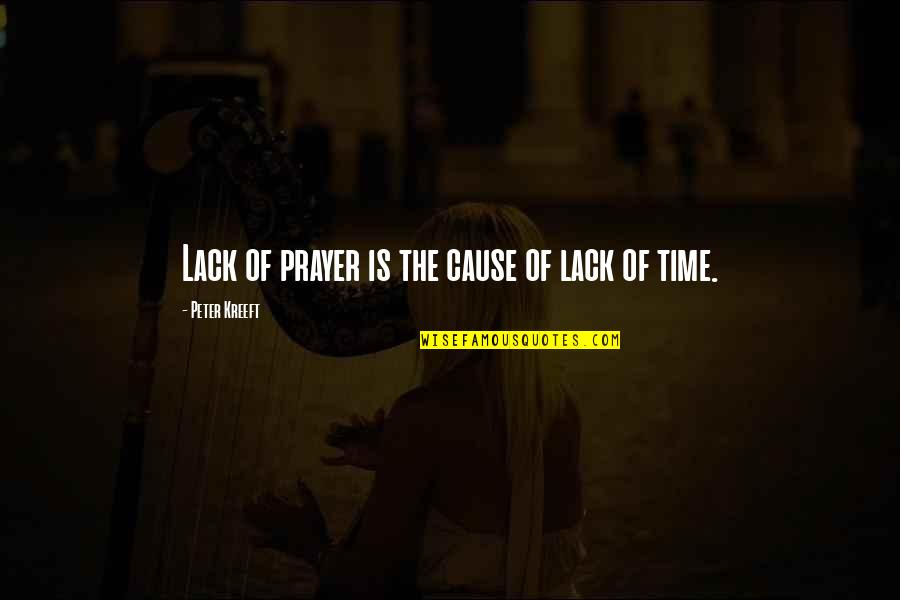 Lack Of Time Quotes By Peter Kreeft: Lack of prayer is the cause of lack