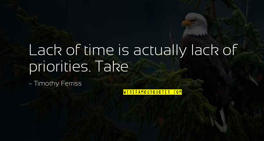 Lack Of Time Quotes By Timothy Ferriss: Lack of time is actually lack of priorities.