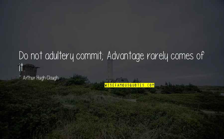Lack Of Time Relationship Quotes By Arthur Hugh Clough: Do not adultery commit; Advantage rarely comes of