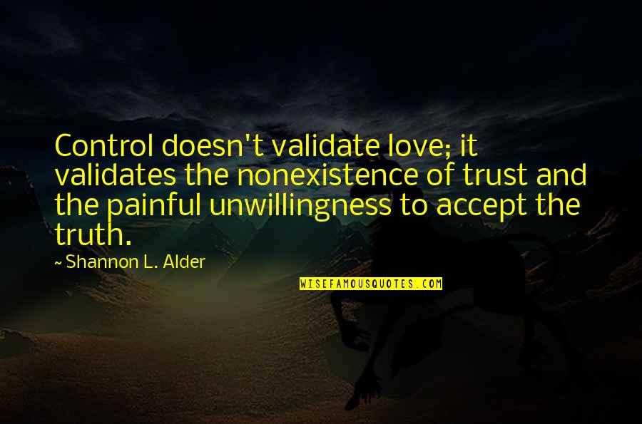 Lack Of Trust Quotes By Shannon L. Alder: Control doesn't validate love; it validates the nonexistence