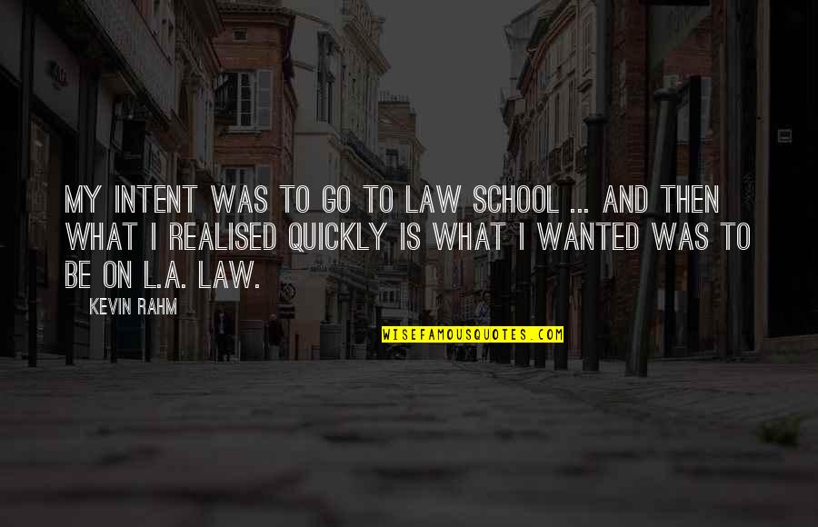 Lack Of Understanding In Love Quotes By Kevin Rahm: My intent was to go to law school