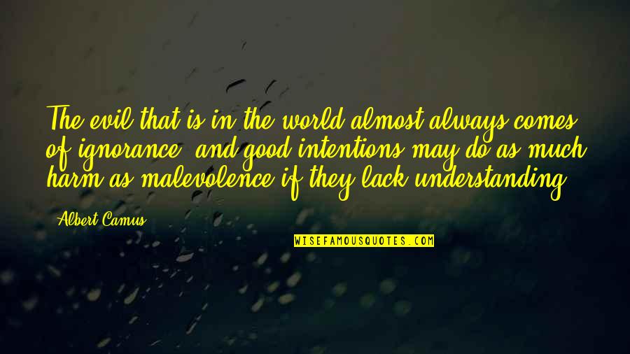 Lack Of Understanding Quotes By Albert Camus: The evil that is in the world almost