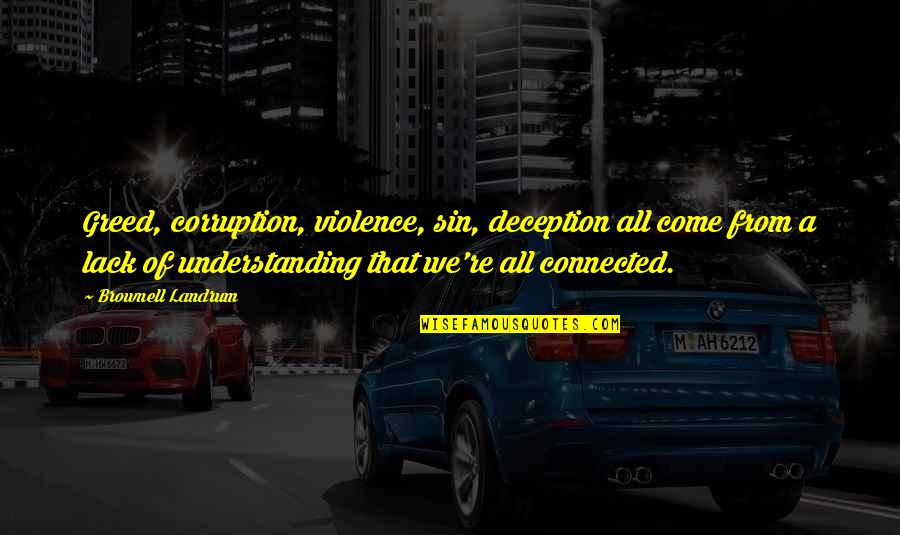 Lack Of Understanding Quotes By Brownell Landrum: Greed, corruption, violence, sin, deception all come from