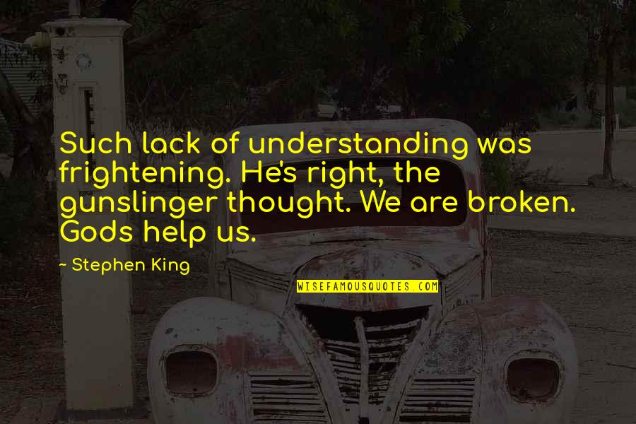 Lack Of Understanding Quotes By Stephen King: Such lack of understanding was frightening. He's right,