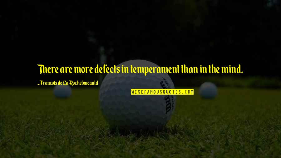 Lack Of Willpower Quotes By Francois De La Rochefoucauld: There are more defects in temperament than in Lack Of Willpower Quotes By Francois De La Rochefoucauld: There are more defects in temperament than in