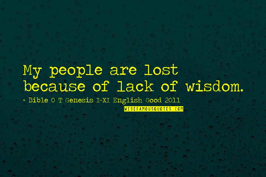 Lack Of Wisdom Quotes By Bible O T Genesis I-XI English Good 2011: My people are lost because of lack of