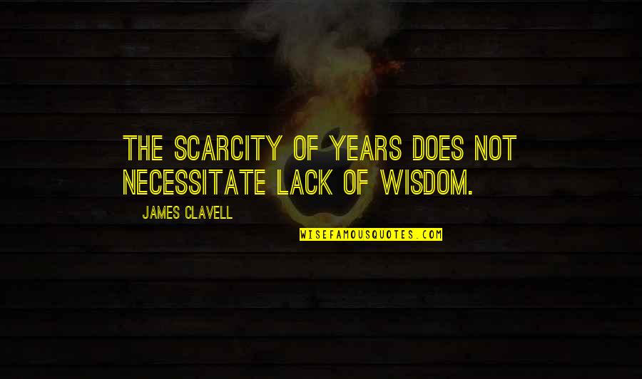 Lack Of Wisdom Quotes By James Clavell: The scarcity of years does not necessitate lack