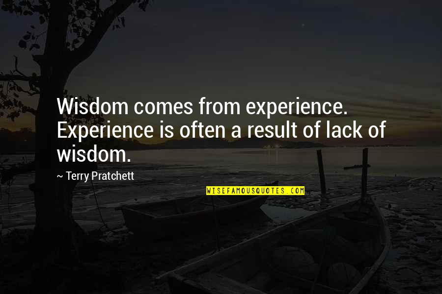 Lack Of Wisdom Quotes By Terry Pratchett: Wisdom comes from experience. Experience is often a