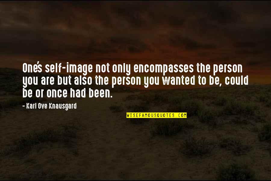 Lackadaisical Inspirational Quotes By Karl Ove Knausgard: One's self-image not only encompasses the person you