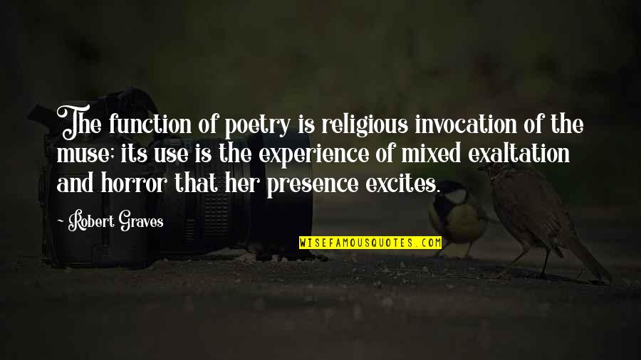 Lackadaisically Quotes By Robert Graves: The function of poetry is religious invocation of