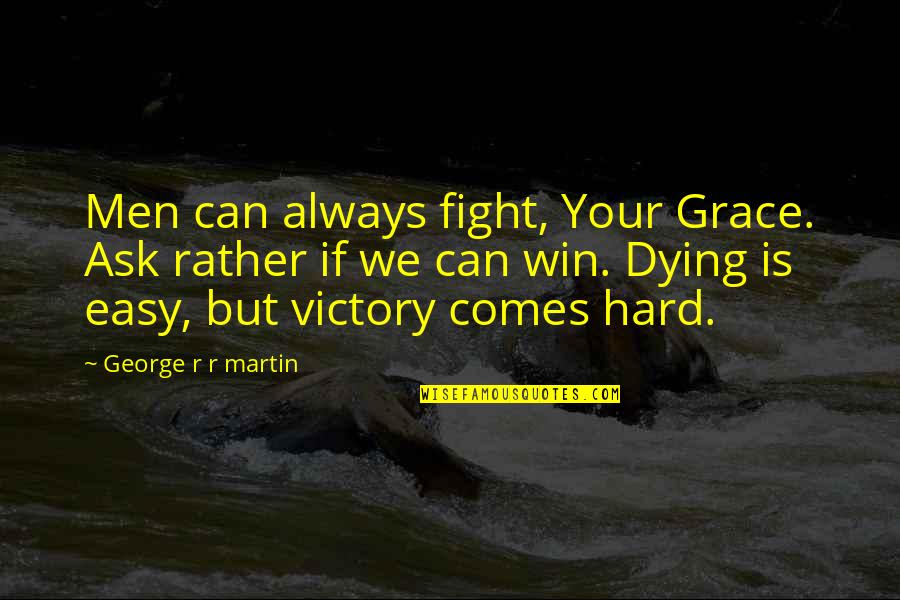 Lackaday Crossword Quotes By George R R Martin: Men can always fight, Your Grace. Ask rather Lackaday Crossword Quotes By George R R Martin: Men can always fight, Your Grace. Ask rather