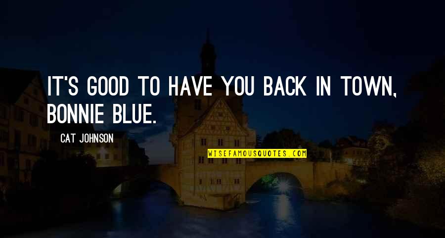 Lackberg Books Quotes By Cat Johnson: It's good to have you back in town, Lackberg Books Quotes By Cat Johnson: It's good to have you back in town,