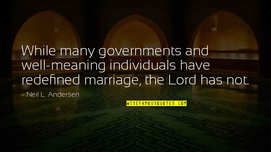 Lackberg Books Quotes By Neil L. Andersen: While many governments and well-meaning individuals have redefined Lackberg Books Quotes By Neil L. Andersen: While many governments and well-meaning individuals have redefined