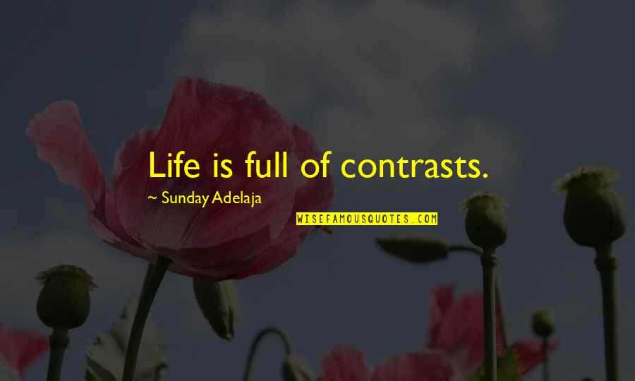 Lackberg Books Quotes By Sunday Adelaja: Life is full of contrasts. Lackberg Books Quotes By Sunday Adelaja: Life is full of contrasts.