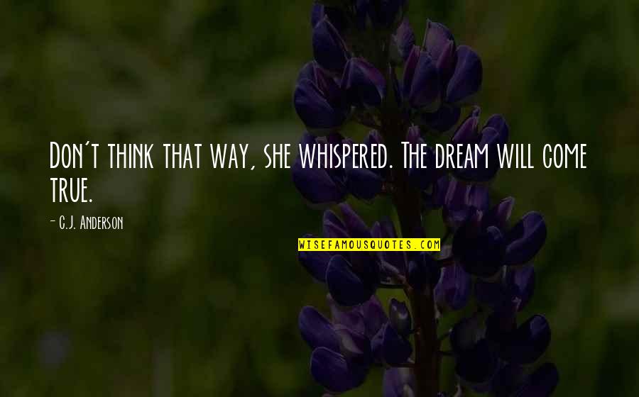 Lackberg Camilla Quotes By C.J. Anderson: Don't think that way, she whispered. The dream Lackberg Camilla Quotes By C.J. Anderson: Don't think that way, she whispered. The dream