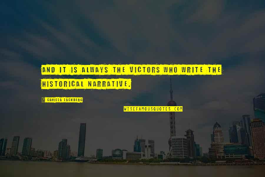 Lackberg Camilla Quotes By Camilla Lackberg: And it is always the victors who write Lackberg Camilla Quotes By Camilla Lackberg: And it is always the victors who write