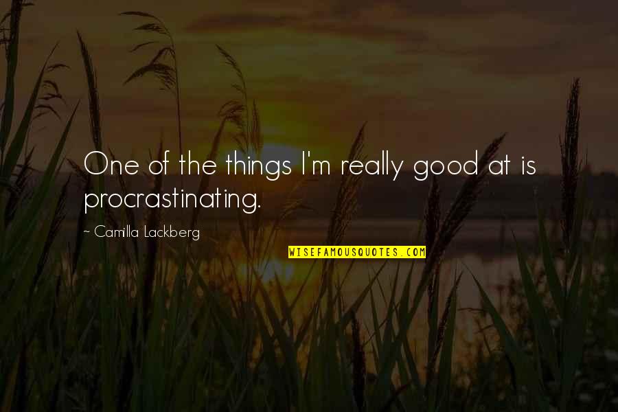 Lackberg Camilla Quotes By Camilla Lackberg: One of the things I'm really good at Lackberg Camilla Quotes By Camilla Lackberg: One of the things I'm really good at