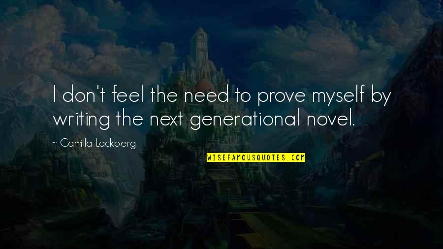 Lackberg Camilla Quotes By Camilla Lackberg: I don't feel the need to prove myself