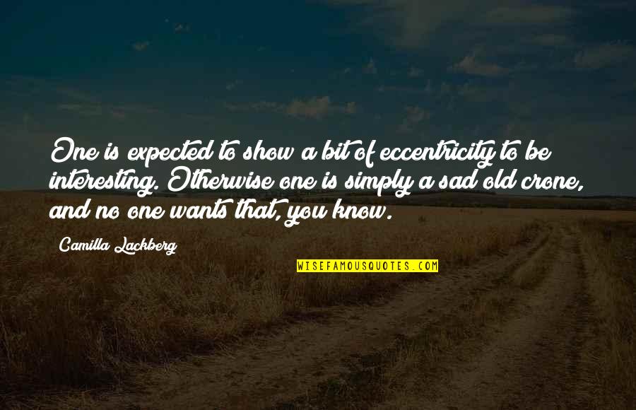 Lackberg Camilla Quotes By Camilla Lackberg: One is expected to show a bit of Lackberg Camilla Quotes By Camilla Lackberg: One is expected to show a bit of