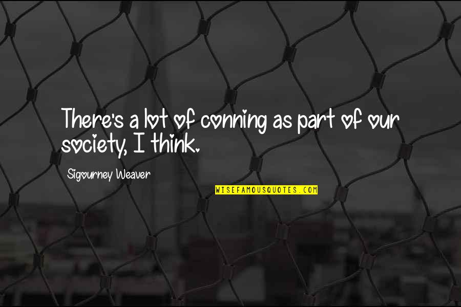 Lackberg The Drowning Quotes By Sigourney Weaver: There's a lot of conning as part of Lackberg The Drowning Quotes By Sigourney Weaver: There's a lot of conning as part of