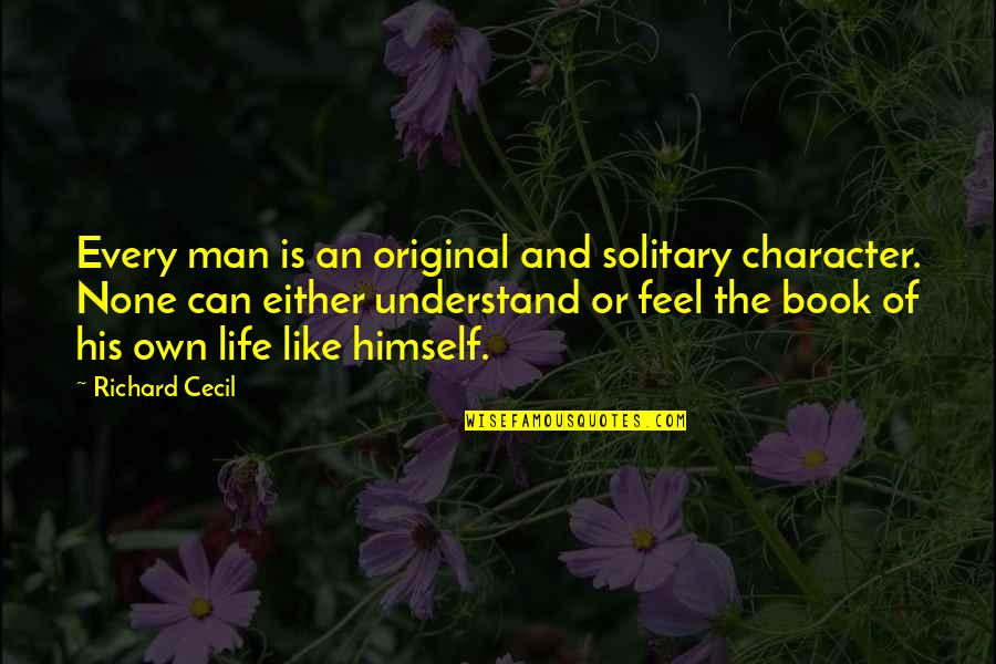 Lackenhof Quotes By Richard Cecil: Every man is an original and solitary character.