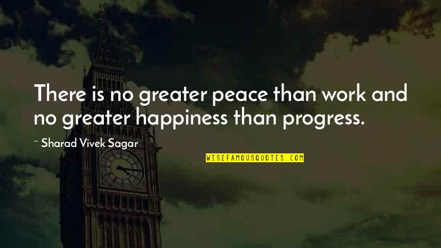 Lacke's Quotes By Sharad Vivek Sagar: There is no greater peace than work and