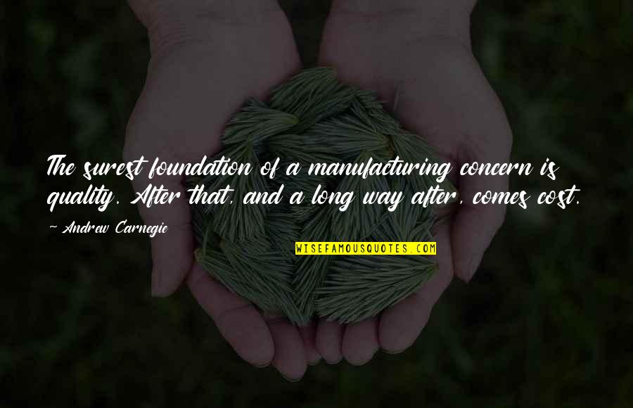 Lackeyishness Quotes By Andrew Carnegie: The surest foundation of a manufacturing concern is
