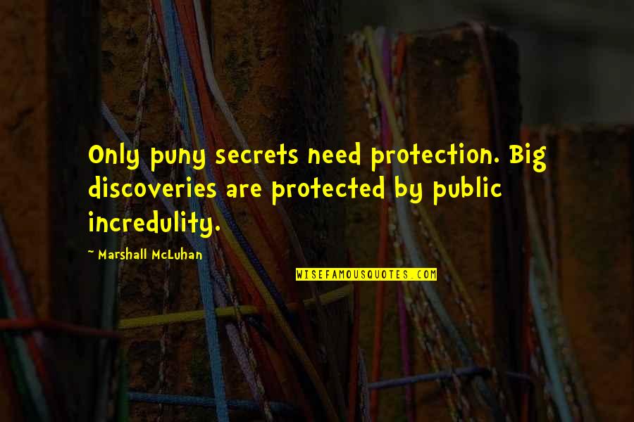 Lackeys Synonyms Quotes By Marshall McLuhan: Only puny secrets need protection. Big discoveries are Lackeys Synonyms Quotes By Marshall McLuhan: Only puny secrets need protection. Big discoveries are