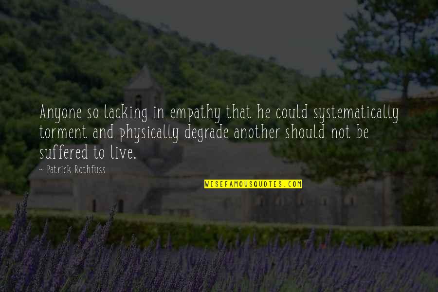 Lacking Empathy Quotes By Patrick Rothfuss: Anyone so lacking in empathy that he could