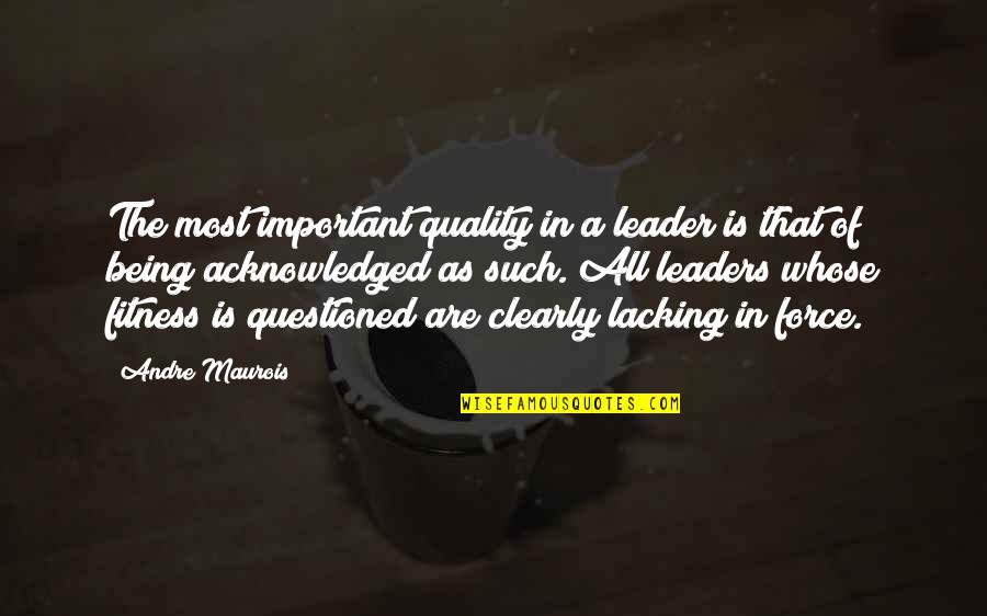 Lacking Quotes By Andre Maurois: The most important quality in a leader is