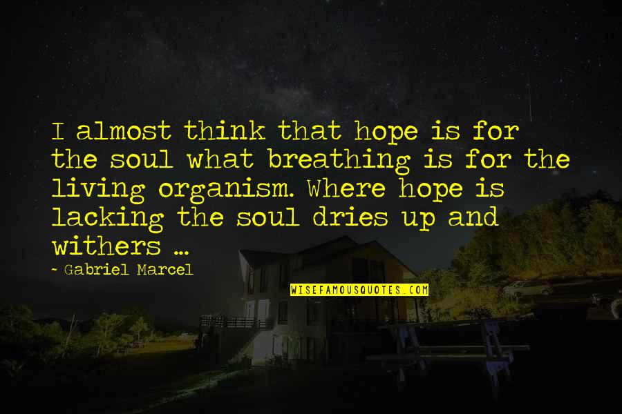 Lacking Quotes By Gabriel Marcel: I almost think that hope is for the