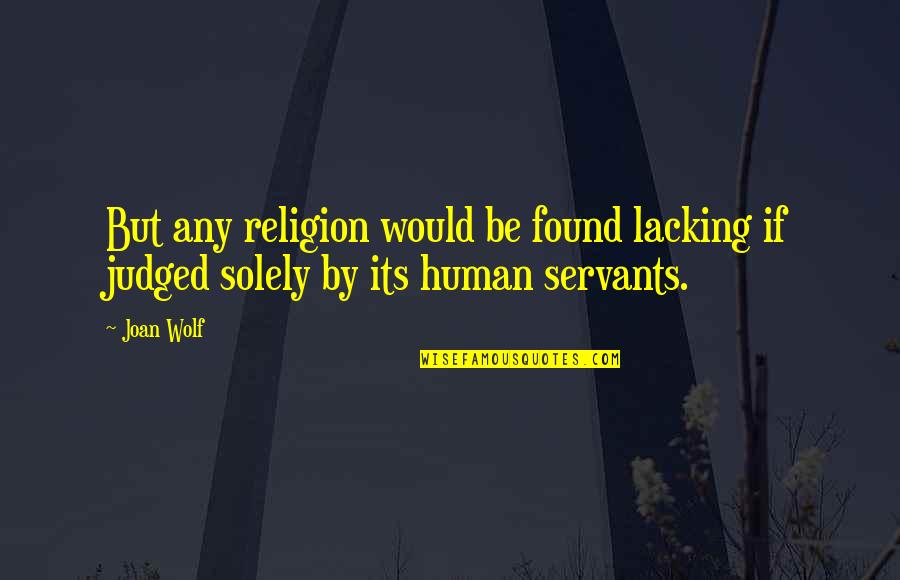 Lacking Quotes By Joan Wolf: But any religion would be found lacking if