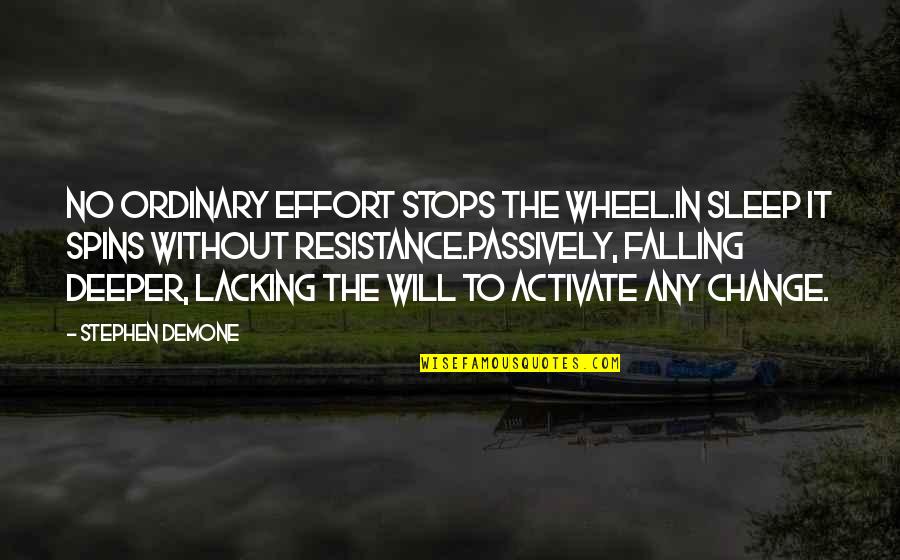 Lacking Sleep Quotes By Stephen Demone: No ordinary effort stops the wheel.In sleep it