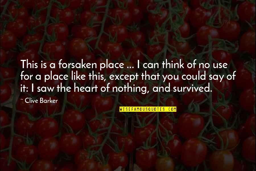 Lacking Values Quotes By Clive Barker: This is a forsaken place ... I can Lacking Values Quotes By Clive Barker: This is a forsaken place ... I can