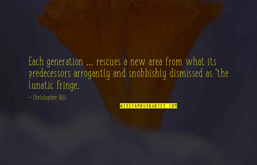 Lacklustre Def Quotes By Christopher Hill: Each generation ... rescues a new area from