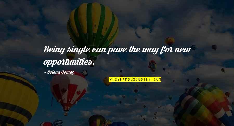 Lackofvitality Quotes By Selena Gomez: Being single can pave the way for new