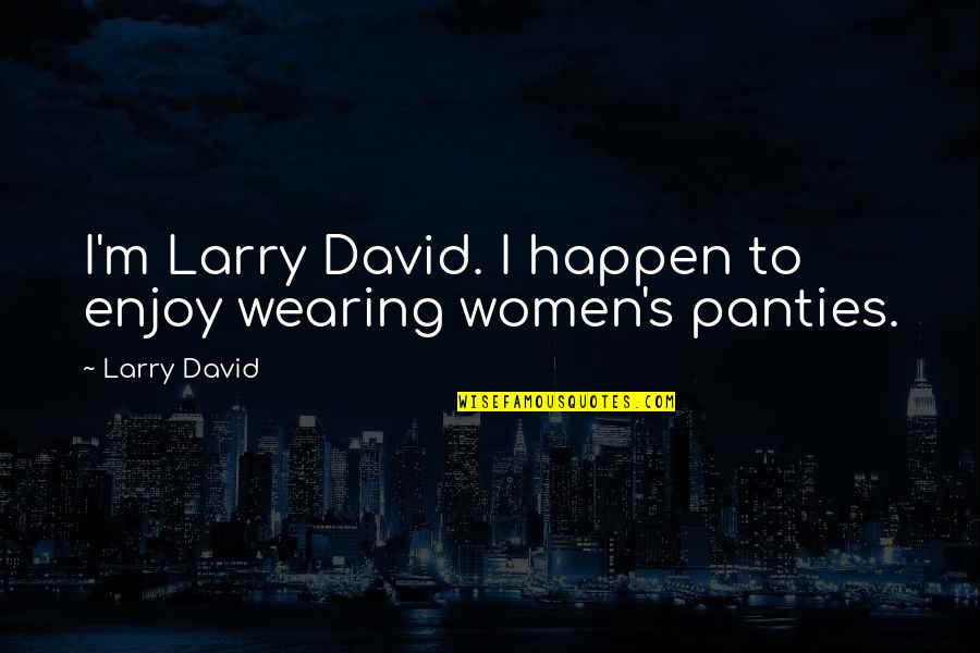 Lackovic Svileno Quotes By Larry David: I'm Larry David. I happen to enjoy wearing