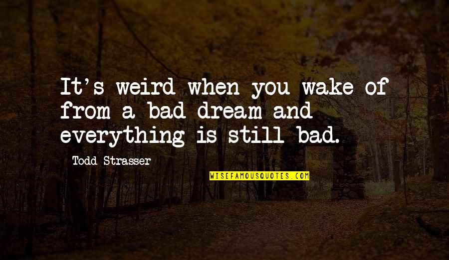 Lackovic Svileno Quotes By Todd Strasser: It's weird when you wake of from a
