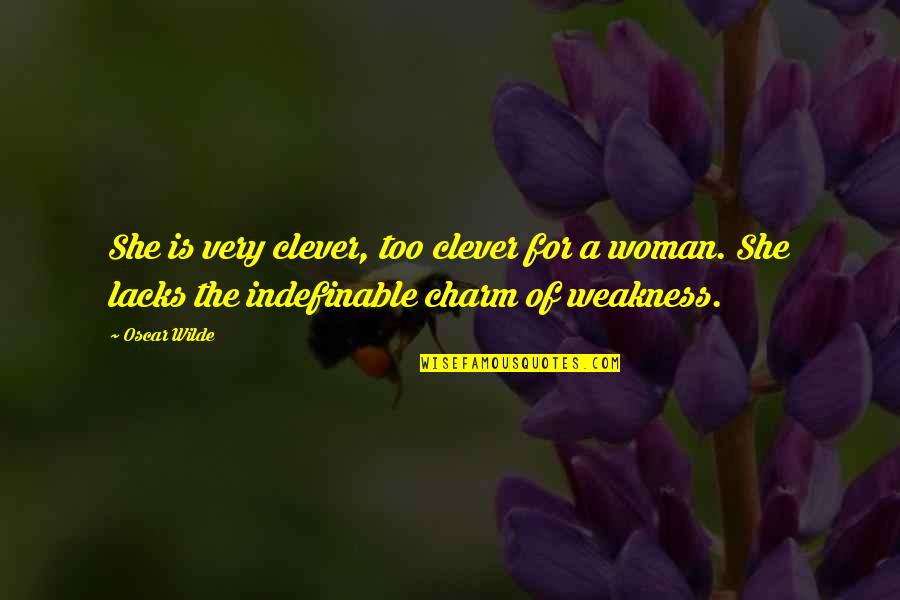 Lacks Quotes By Oscar Wilde: She is very clever, too clever for a Lacks Quotes By Oscar Wilde: She is very clever, too clever for a