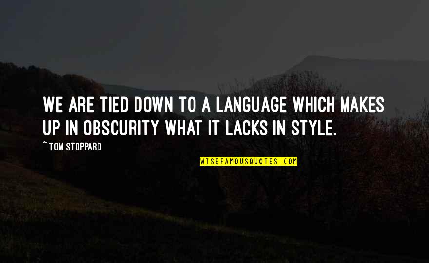 Lacks Quotes By Tom Stoppard: We are tied down to a language which