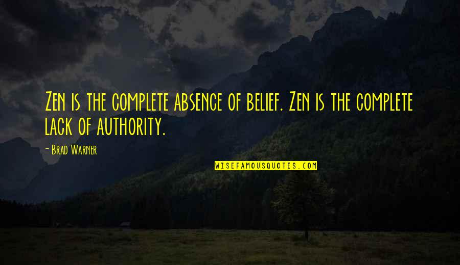 Lack'st Quotes By Brad Warner: Zen is the complete absence of belief. Zen