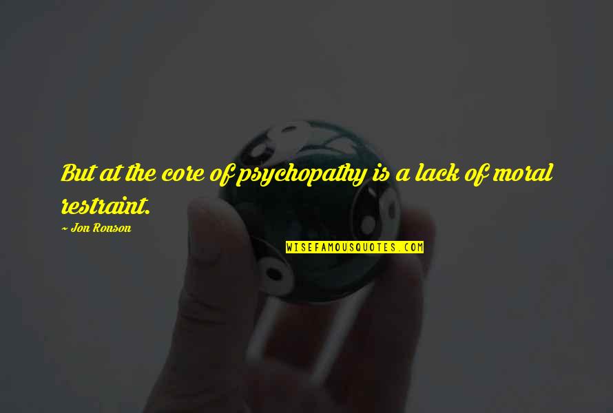Lack'st Quotes By Jon Ronson: But at the core of psychopathy is a