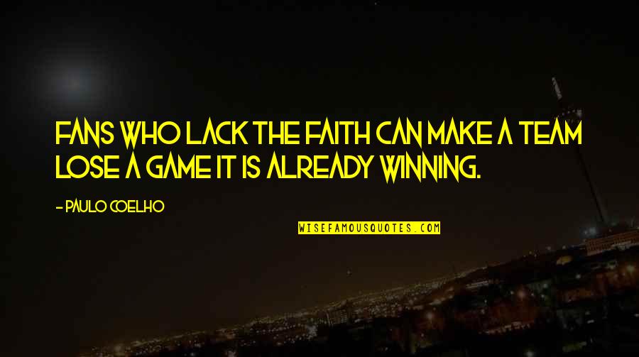 Lack'st Quotes By Paulo Coelho: Fans who lack the faith can make a