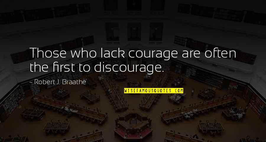 Lack'st Quotes By Robert J. Braathe: Those who lack courage are often the first