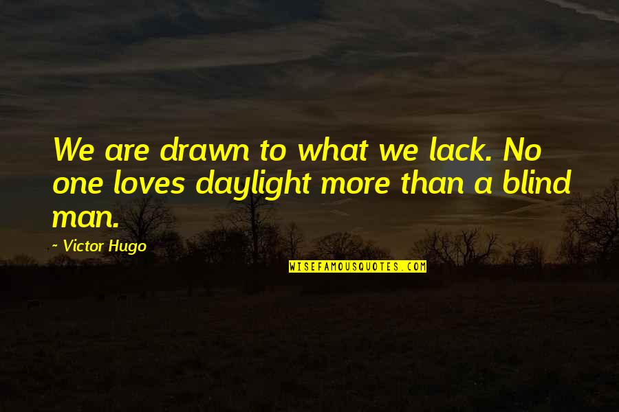 Lack'st Quotes By Victor Hugo: We are drawn to what we lack. No