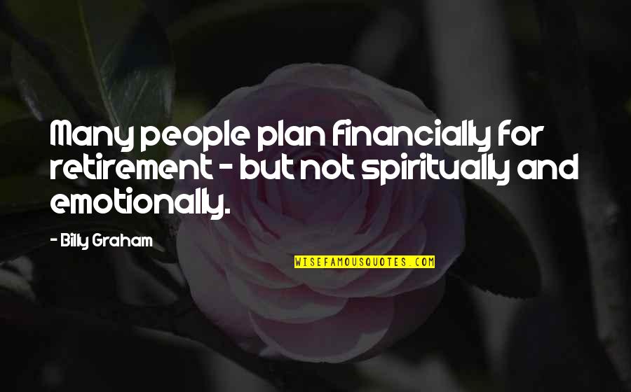 Lackwits Quotes By Billy Graham: Many people plan financially for retirement - but