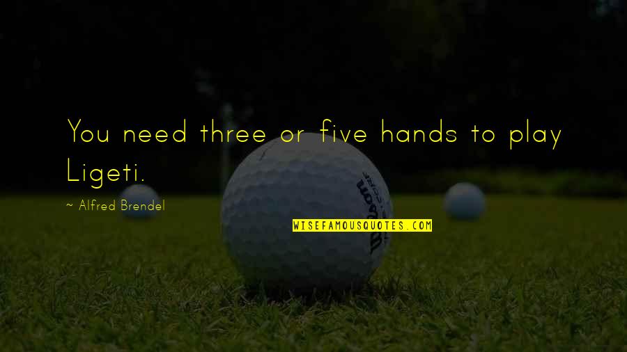 Lackwitted Quotes By Alfred Brendel: You need three or five hands to play Lackwitted Quotes By Alfred Brendel: You need three or five hands to play