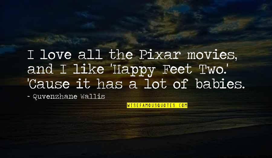 Lackwitted Quotes By Quvenzhane Wallis: I love all the Pixar movies, and I Lackwitted Quotes By Quvenzhane Wallis: I love all the Pixar movies, and I