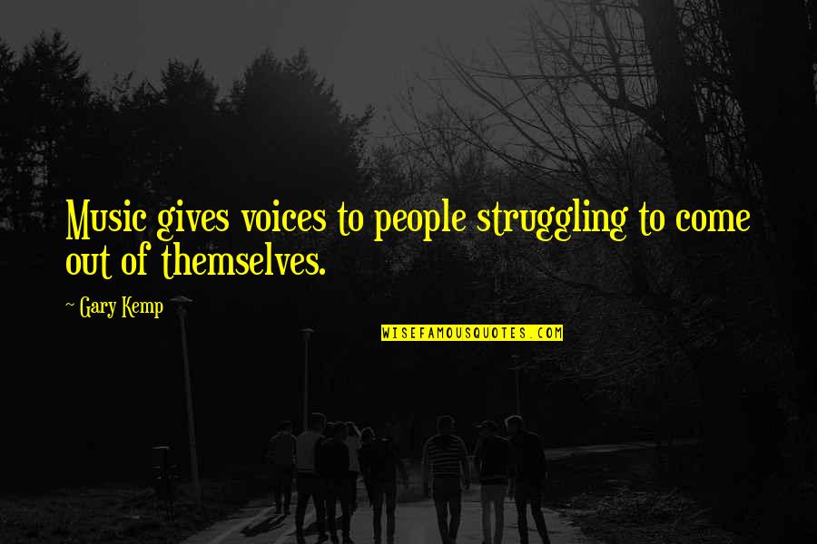 Laclair Construction Quotes By Gary Kemp: Music gives voices to people struggling to come