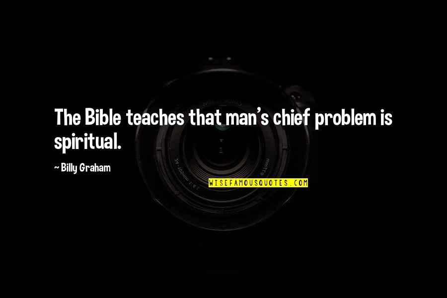 Laclos Book Quotes By Billy Graham: The Bible teaches that man's chief problem is Laclos Book Quotes By Billy Graham: The Bible teaches that man's chief problem is